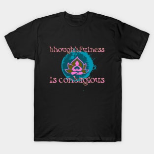 Thoughtfulness is contagious T-Shirt